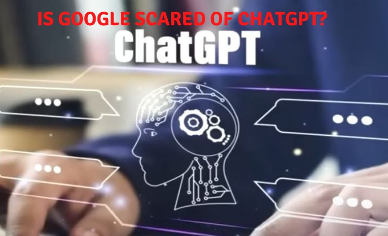 Google scared of ChatGPT