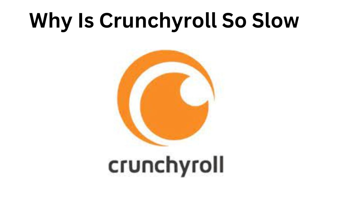 why is crunchyroll so slow