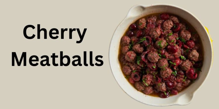 cherry meatballs