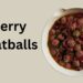 cherry meatballs