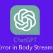 ChatGPT Error in Body Stream