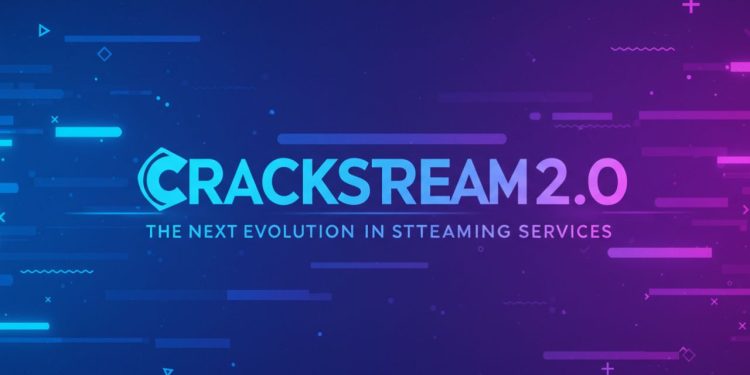 crackstream 2.0: The Next Evolution in Streaming Services